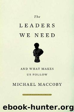 The Leaders We Need, And What Makes Us Follow by Michael MacCoby