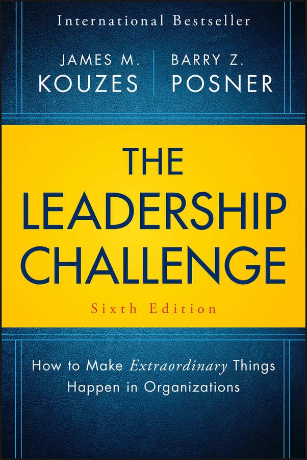 The Leadership Challenge: How to Make Extraordinary Things Happen in Organizations (J-B Leadership Challenge: Kouzes/Posner) by Kouzes James M. & Posner Barry Z