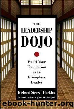 The Leadership Dojo: Build Your Foundation as an Exemplary Leader by Richard Strozzi-Heckler