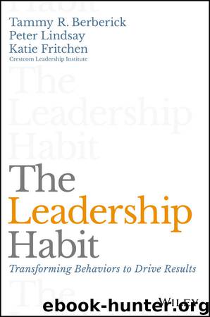 The Leadership Habit: Transforming Behaviors to Drive Results by Tammy R. Berberick & Peter Lindsay & Katie Fritchen