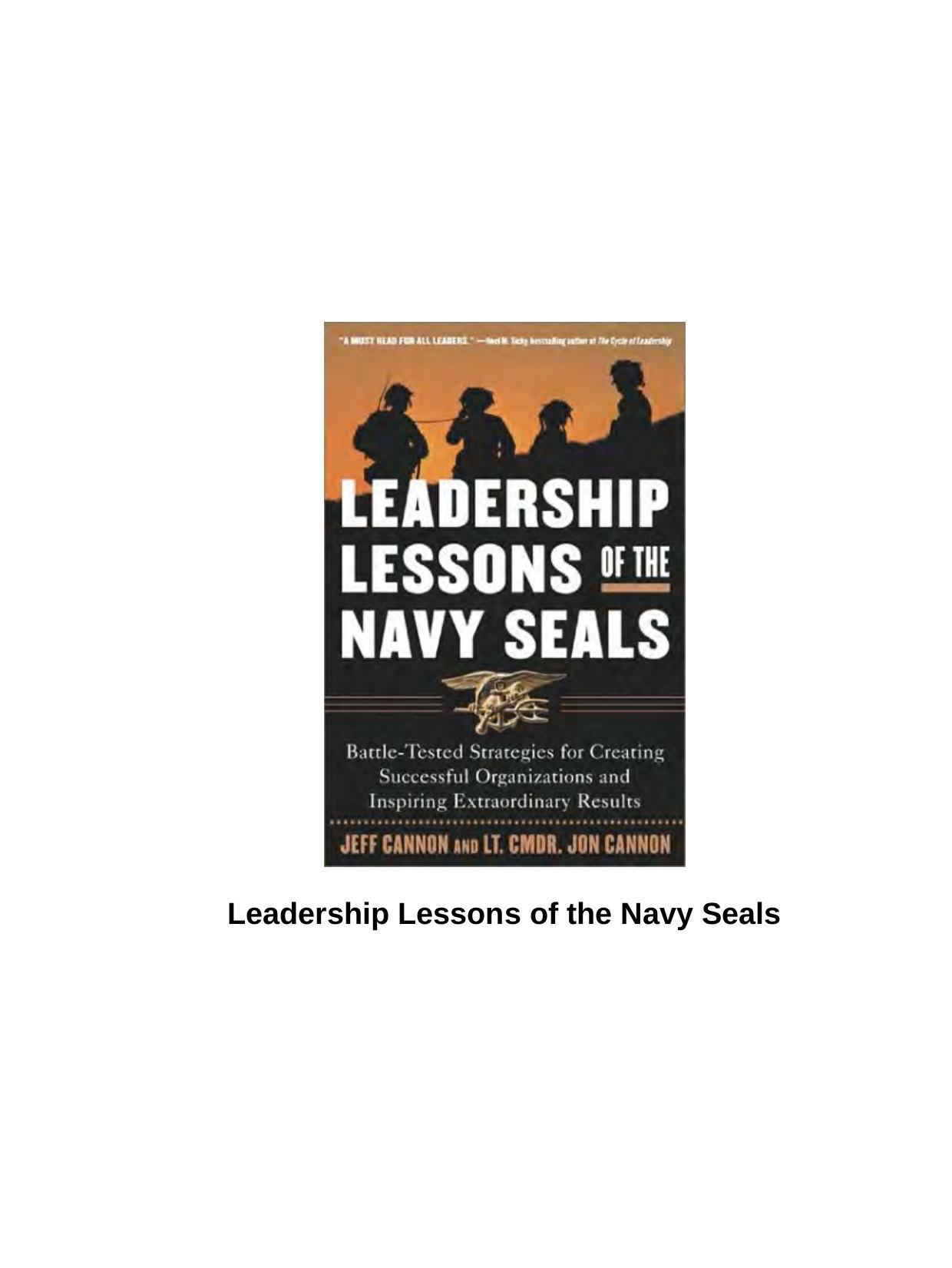 The Leadership Lessons of the U.S. Navy SEALS: Battle-Tested Strategies for Creating Successful Organizations and Inspiring Extraordinary Results by Jeff Cannon Jon Cannon