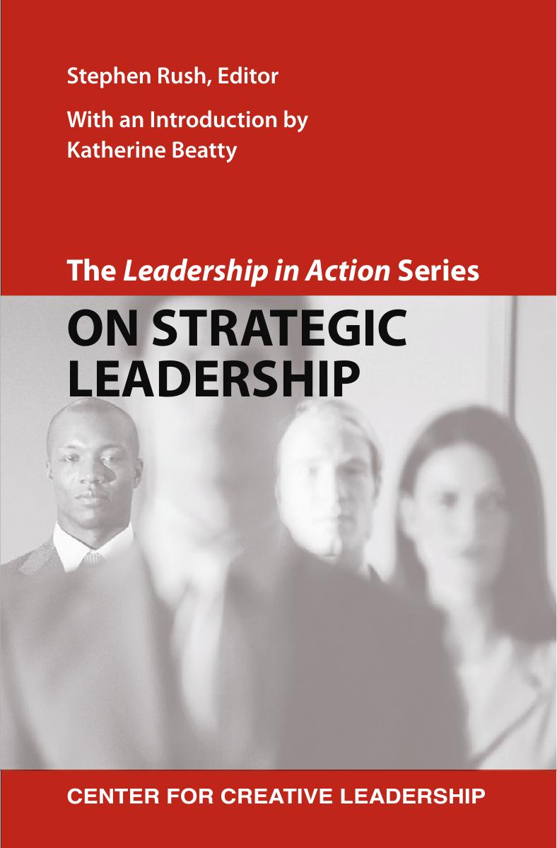 The Leadership in Action Series: On Strategic Leadership : The Leadership in Action Series by Stephen Rush; Katherine Beatty