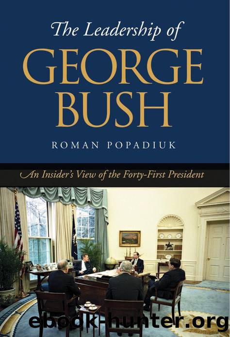 The Leadership of George Bush : An Insider's View of the Forty-first President by Roman Popadiuk