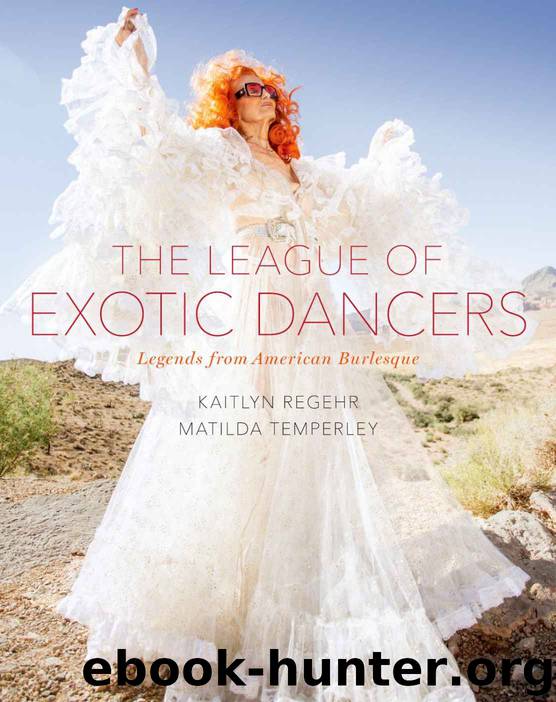 The League of Exotic Dancers: Legends from American Burlesque by Regehr Kaitlyn & Temperley Matilda