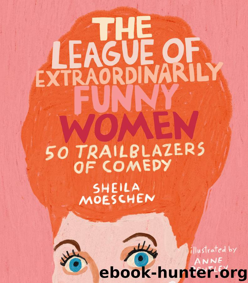 The League of Extraordinarily Funny Women by Sheila Moeschen