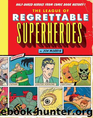 The League of Regrettable Superheroes by Jon Morris