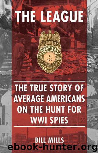 The League: The True Story of Average Americans on the Hunt for WWI Spies by Mills Bill