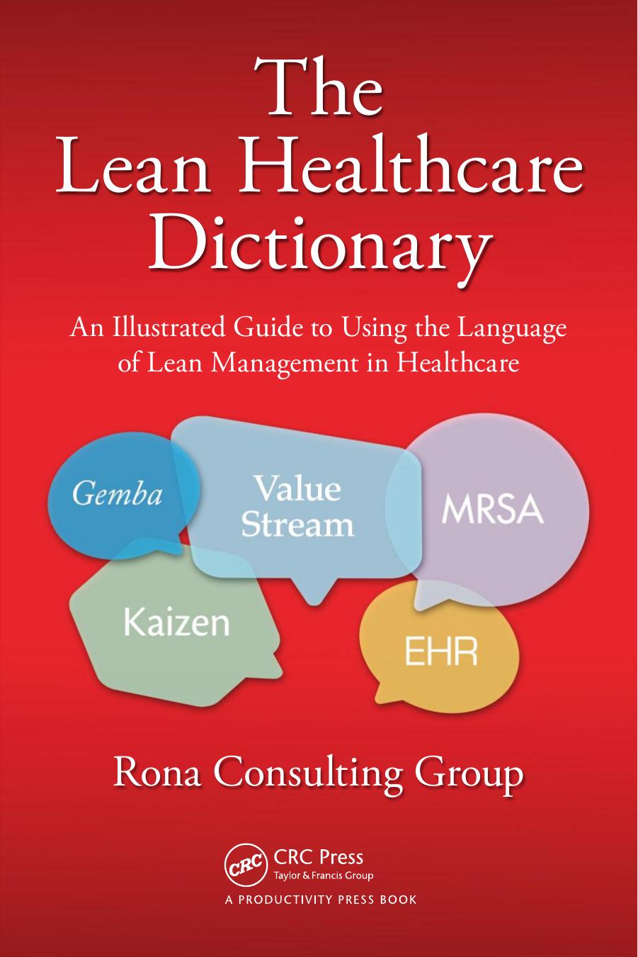 The Lean Healthcare Dictionary: An Illustrated Guide to Using the Language of Lean Management in Healthcare (Repost) by Unknow