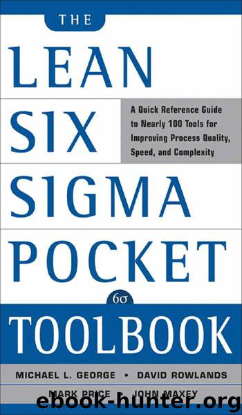 The Lean Six Sigma Pocket Toolbook: A Quick Reference Guide to 70 Tools for Improving Quality and Speed : A Quick Reference Guide to 70 Tools for Improving Quality and Speed by Michael George & John Maxey & David Rowlands & Malcolm Upton