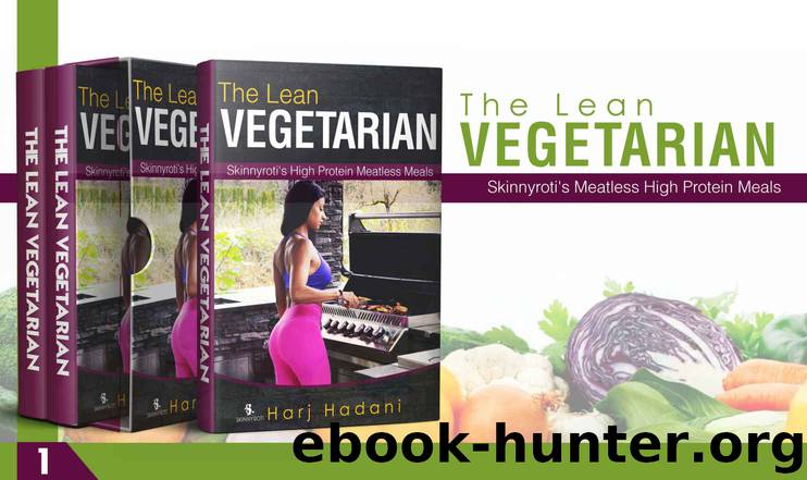 The Lean Vegetarian: High Protein Meatless Meals by Harj Hadani