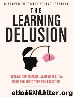 The Learning Delusion: Discover The Truth Behind Learning: Increase Your Memory, Learning Abilities, Focus And Direct Your Own Education (BECOME A GENIUS) by Aleck Noel