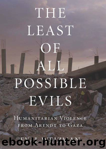 The Least of All Possible Evils: Humanitarian Violence from Arendt to Gaza by Weizman Eyal
