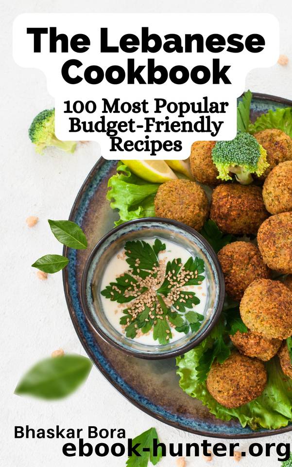The Lebanese Cookbook: 100 Most Popular Budget-Friendly Recipes by Bora Bhaskar