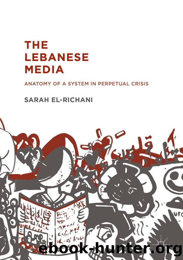 The Lebanese Media: Anatomy of a System in Perpetual Crisis by Sarah El-Richani