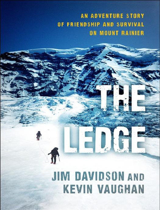 The Ledge: An Adventure Story of Friendship and Survival on Mount Rainier by Jim Davidson Kevin Vaughan