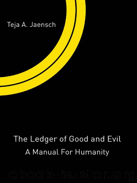 The Ledger of Good and Evil: A Manual for Humanity by Teja Jaensch