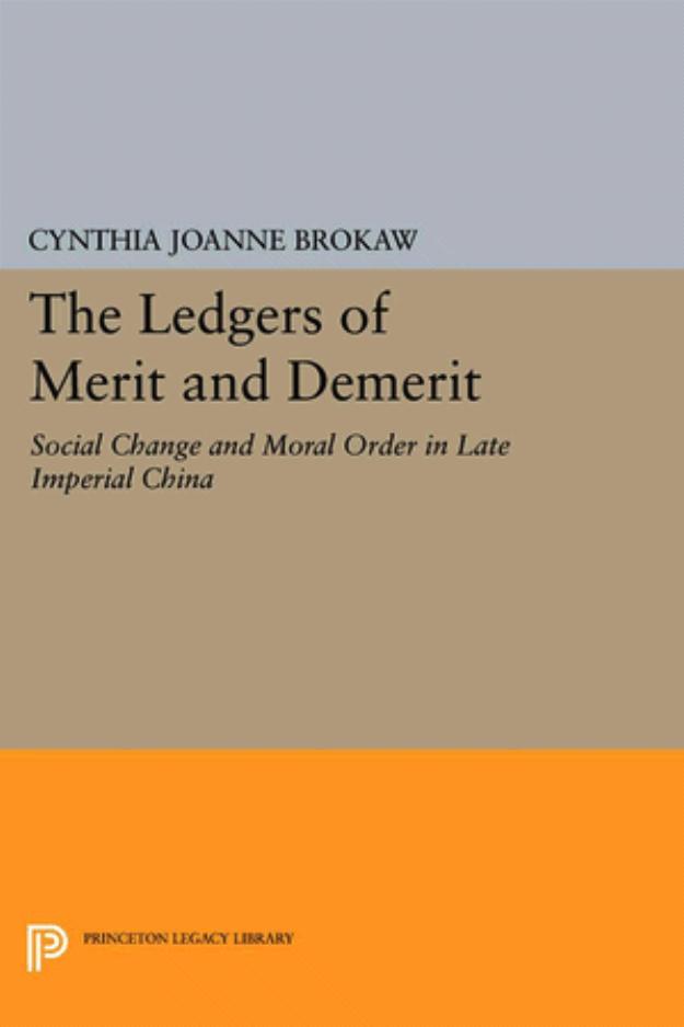 The Ledgers of Merit and Demerit: Social Change and Moral Order in Late Imperial China by Cynthia Joanne Brokaw