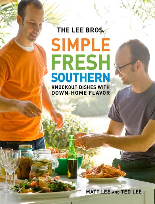 The Lee Bros. Simple Fresh Southern: Knockout Dishes With Down-Home Flavor by Matt Lee & Ted Lee