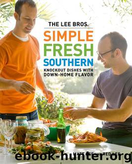 The Lee Bros. Simple Fresh Southern: Knockout Dishes With Down-Home Flavor by Matt Lee; Ted Lee