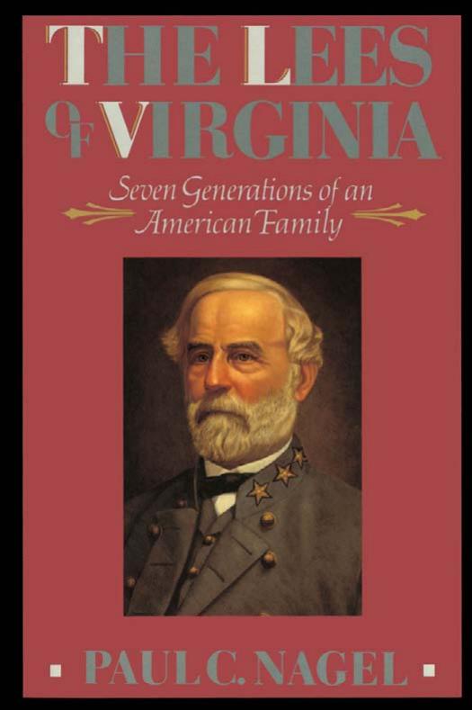 The Lees of Virginia: Seven Generations of an American Family by Paul C. Nagel
