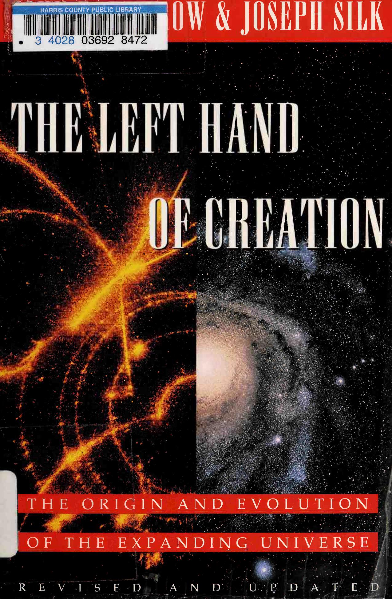 The Left Hand of Creation: The Origin and Evolution of the Expanding Universe by John D. Barrow; Joseph Silk