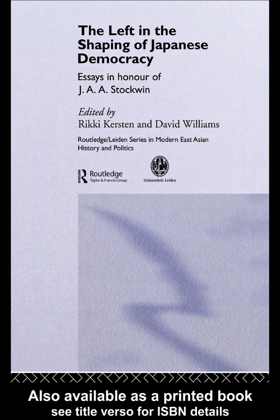 The Left in Japanese Politics (Routledge Leiden Series in Modern East Asian History & Politics) by Rikki Kersten David Williams