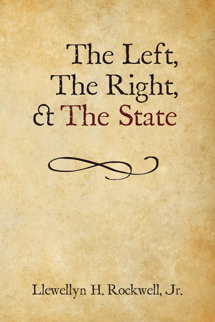 The Left, The Right, and the State by Llewellyn H. Rockwell