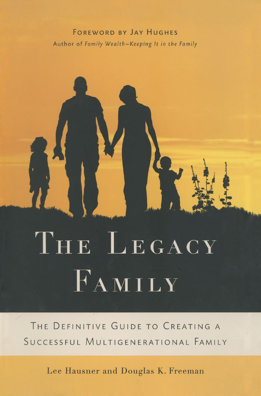The Legacy Family: The Definitive Guide to Creating a Successful Multigenerational Family by Lee Hausner Douglas K. Freeman (auth.)