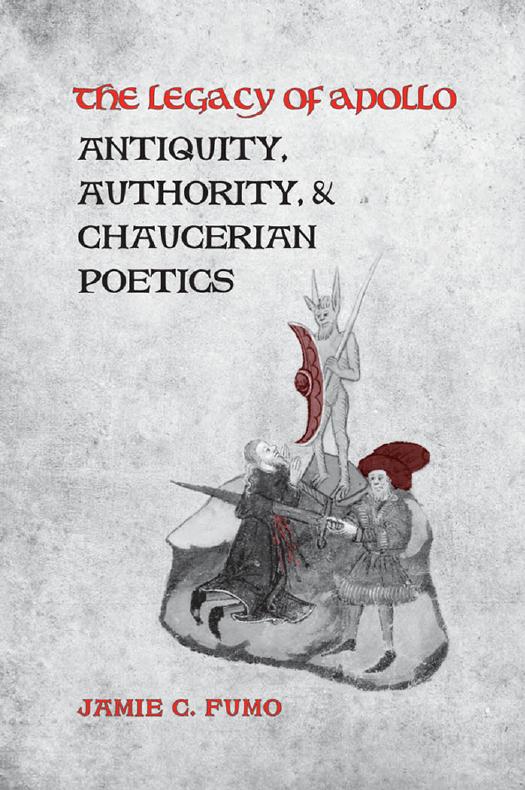 The Legacy of Apollo : Antiquity, Authority and Chaucerian Poetics by Jamie Fumo