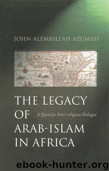 The Legacy of Arab-Islam In Africa by Azumah John Alembillah