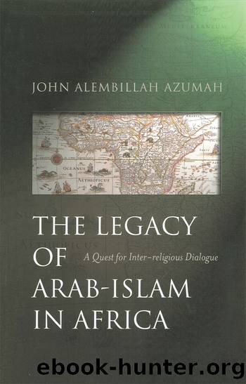 The Legacy of Arab-Islam in Africa by John Allembillah Azumah