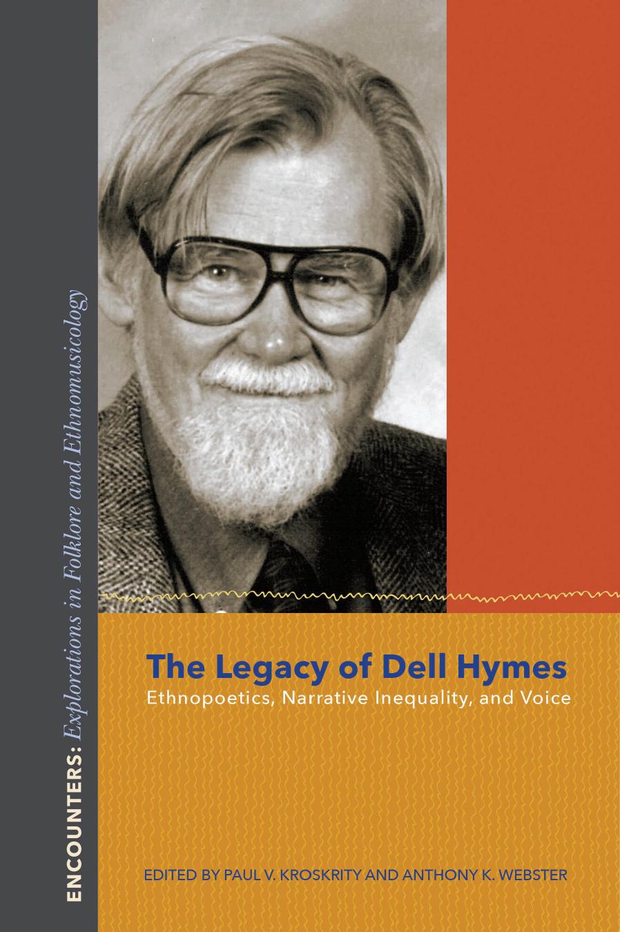 The Legacy of Dell Hymes: Ethnopoetics, Narrative Inequality, and Voice by Paul V. Kroskrity; Anthony K. Webster