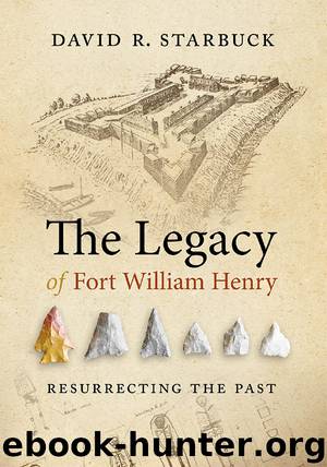 The Legacy of Fort William Henry by David R. Starbuck