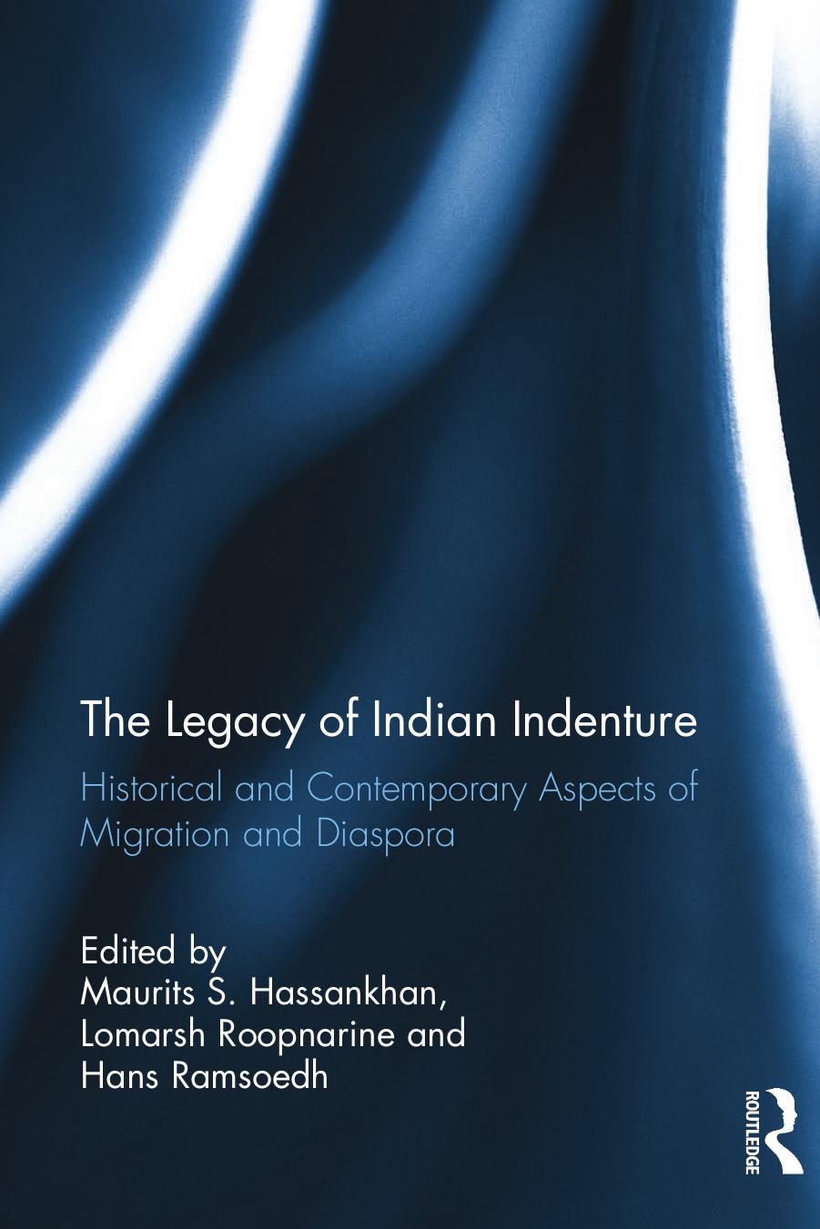 The Legacy of Indian Indenture by The Legacy of Indian Indenture. Historical & Contemporary Aspects of Migration & Diaspora (2017)