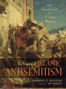 The Legacy of Islamic Antisemitism: From Sacred Texts to Solemn History by Bostom Andrew G. & Warraq Ibn