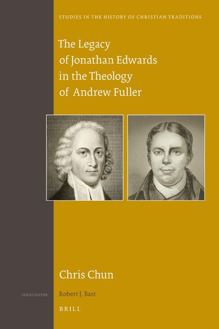 The Legacy of Jonathan Edwards in the Theology of Andrew Fuller by Chris Chun