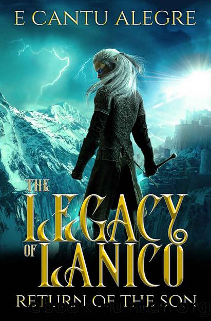 The Legacy of Lanico: Return of the Son: Book two of the Legacy of Lanico series by E Cantu Alegre
