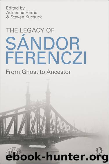 The Legacy of Sandor Ferenczi: From ghost to ancestor (Relational Perspectives Book Series) by Adrienne Harris & Steven Kuchuck