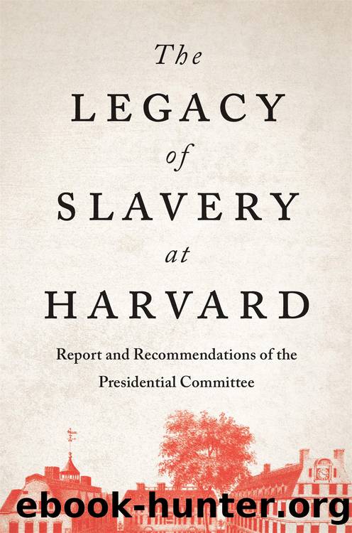 The Legacy of Slavery at Harvard by The Presidential Committee on the Legacy of Slavery