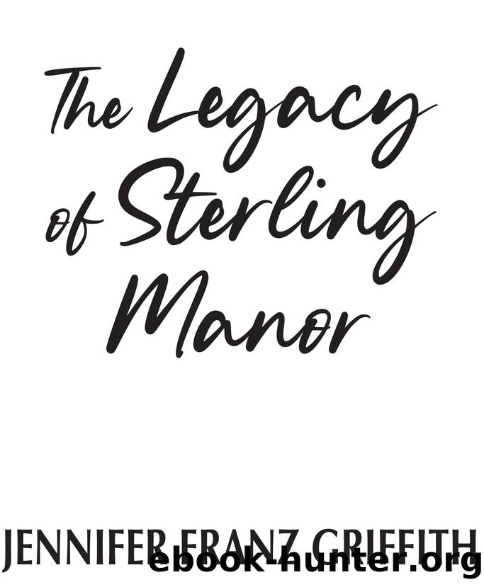 The Legacy of Sterling Manor by Jennifer Franz Griffith