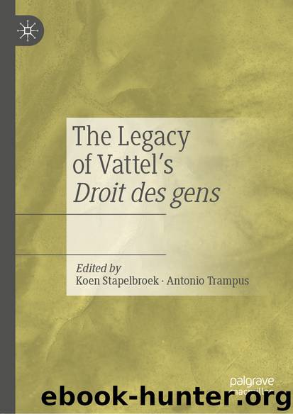 The Legacy of Vattel’s Droit des gens by Koen Stapelbroek & Antonio Trampus
