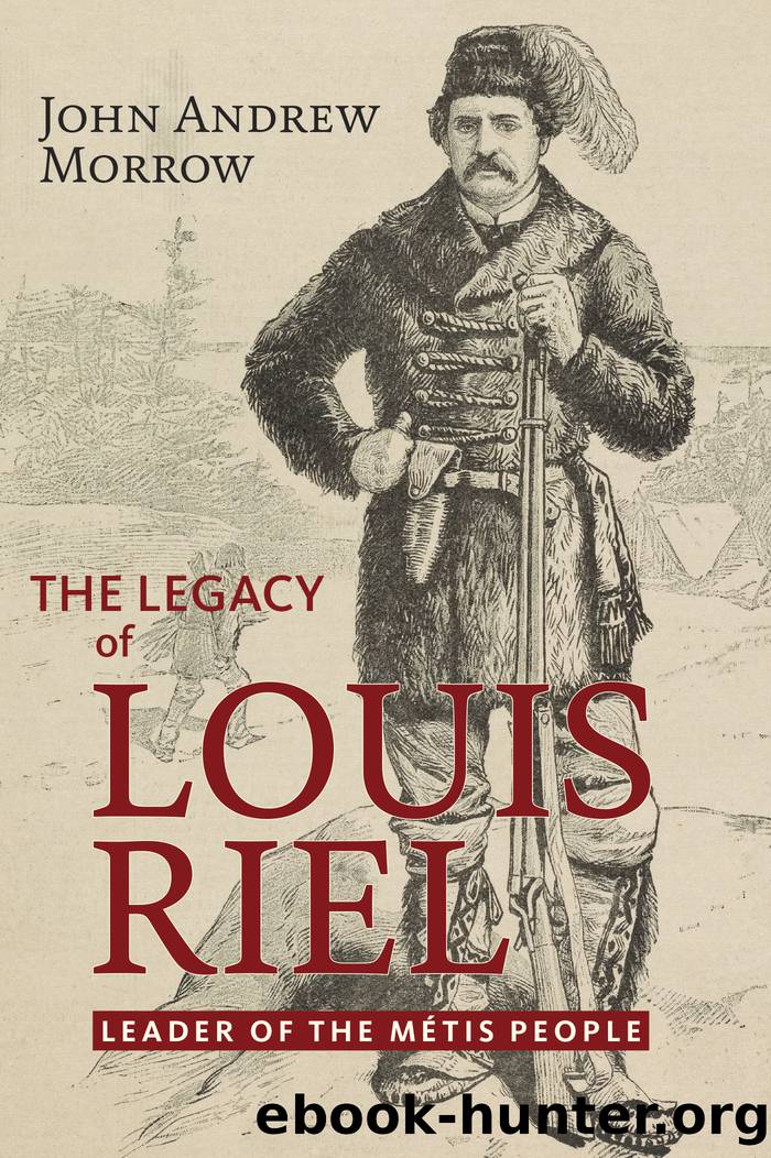 The Legagy of Louis Riel by John Andrew Morrow