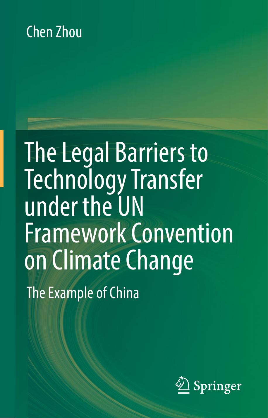 The Legal Barriers to Technology Transfer under the UN Framework Convention on Climate Change: The Example of China by Chen Zhou
