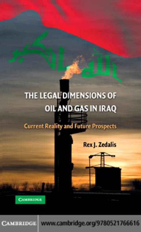 The Legal Dimensions of Oil and Gas in Iraq: Current Reality and Future Prospects by Rex J. Zedalis