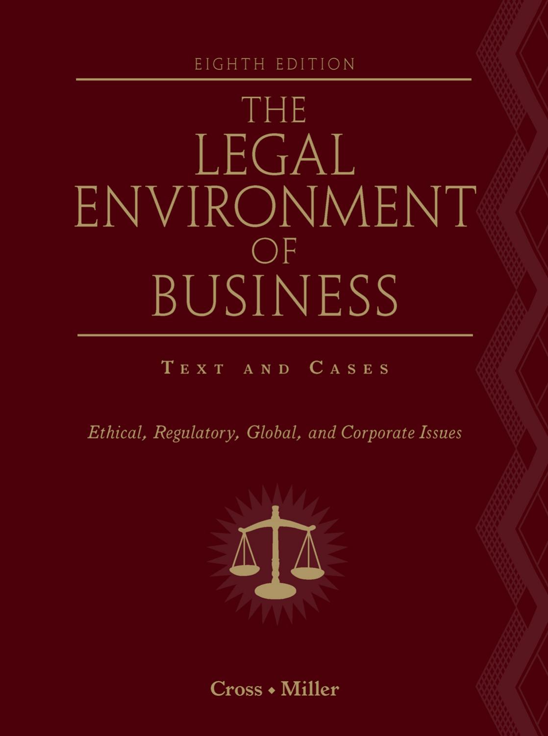 The Legal Environment of Business: Text and Cases - Ethical, Regulatory, Global, and Corporate Issues , Eighth Edition by Frank B. Cross