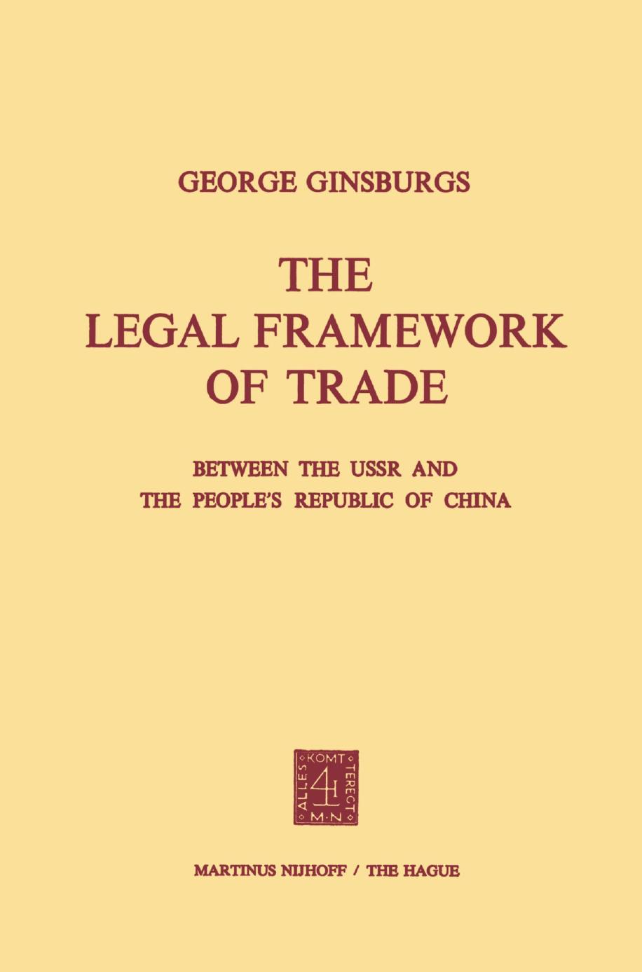 The Legal Framework of Trade between the USSR and the Peopleâs Republic of China by George Ginsburgs (auth.)