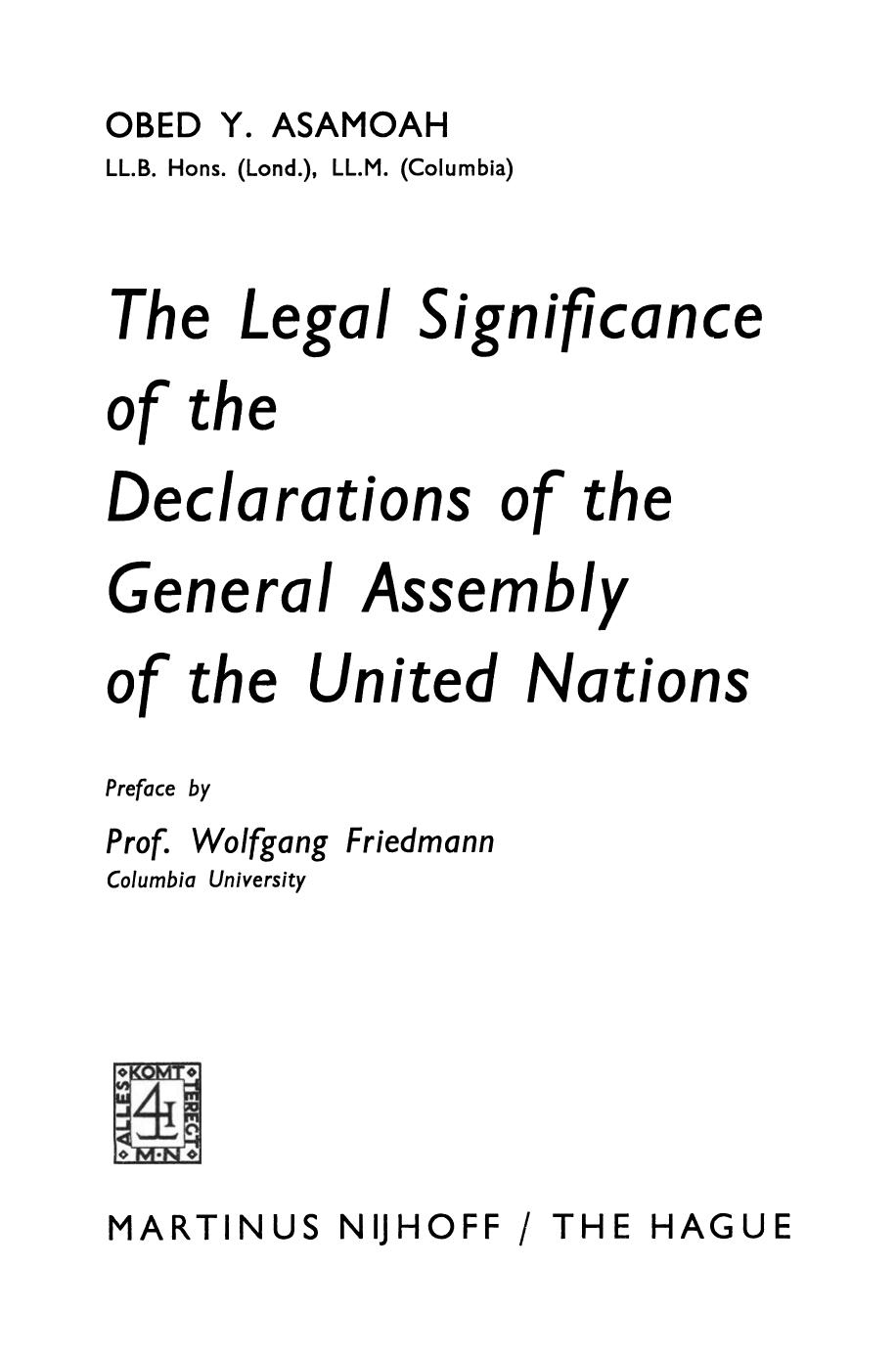 The Legal Significance of the Declarations of the General Assembly of the United Nations by Obed Y. Asamoah LL.B.Hons. (Lond.) LL.M. (Columbia) (auth.)