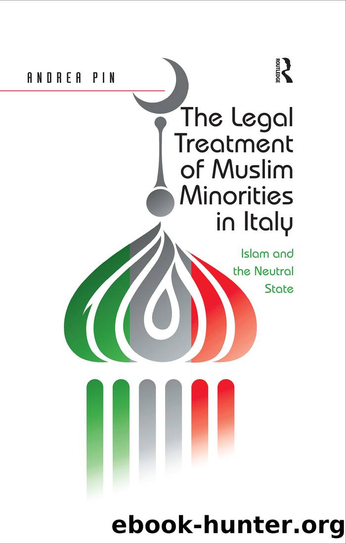 The Legal Treatment of Muslim Minorities in Italy: Islam and the Neutral State by Andrea Pin