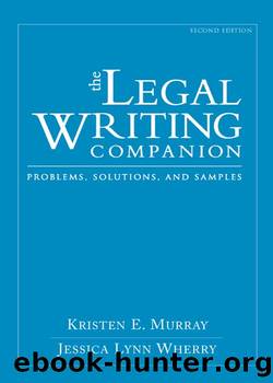 The Legal Writing Companion: Problems, Solutions, and Samples, Second Edition by Kristen E. Murray & Jessica Lynn Wherry