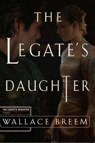 The Legate's Daughter: A Novel by Wallace Breem